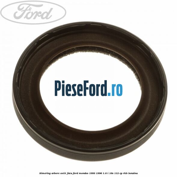 Simering arbore cotit fata Ford Mondeo 1993-1996 1.8 i 16V 112 cp RKB benzina