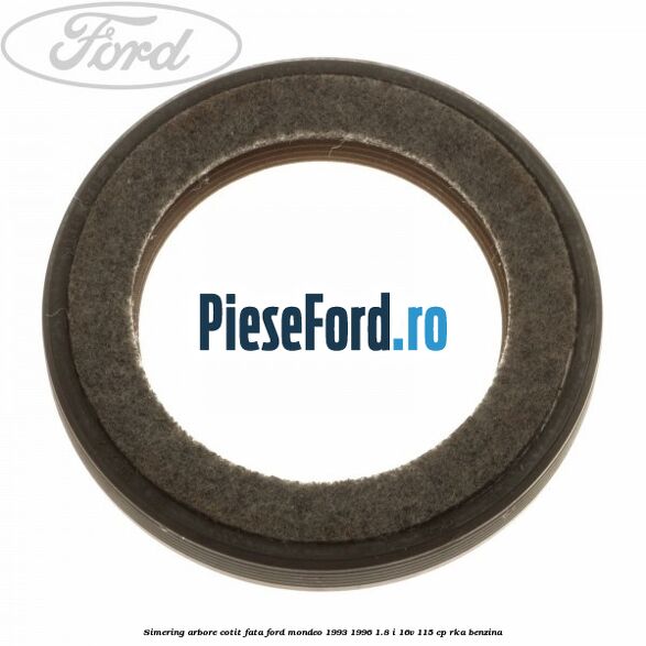 Simering arbore cotit fata Ford Mondeo 1993-1996 1.8 i 16V 115 cp RKA benzina