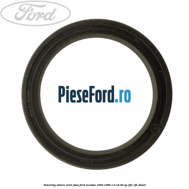 Simering arbore cotit fata Ford Mondeo 1993-1996 1.8 TD 90 cp RFM, RFN diesel