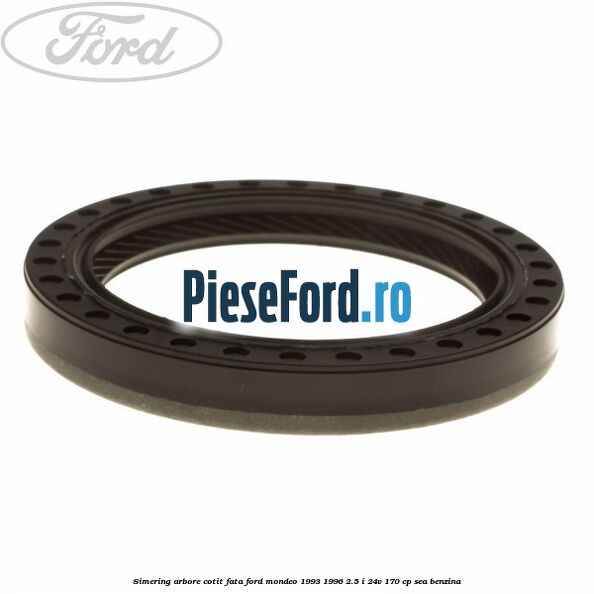 Simering arbore cotit fata Ford Mondeo 1993-1996 2.5 i 24V 170 cp SEA benzina