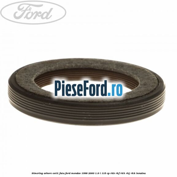 Simering arbore cotit fata Ford Mondeo 1996-2000 1.8 i 115 cp Simering arbore cotit fata Ford Mondeo 1996-2000 1.8 i 115 cp RKB, RKF, RKH, RKJ, RKK benzina