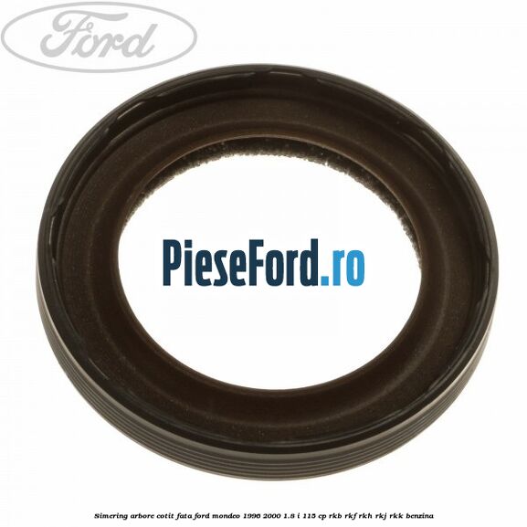 Simering arbore cotit fata Ford Mondeo 1996-2000 1.8 i 115 cp Simering arbore cotit fata Ford Mondeo 1996-2000 1.8 i 115 cp RKB, RKF, RKH, RKJ, RKK benzina