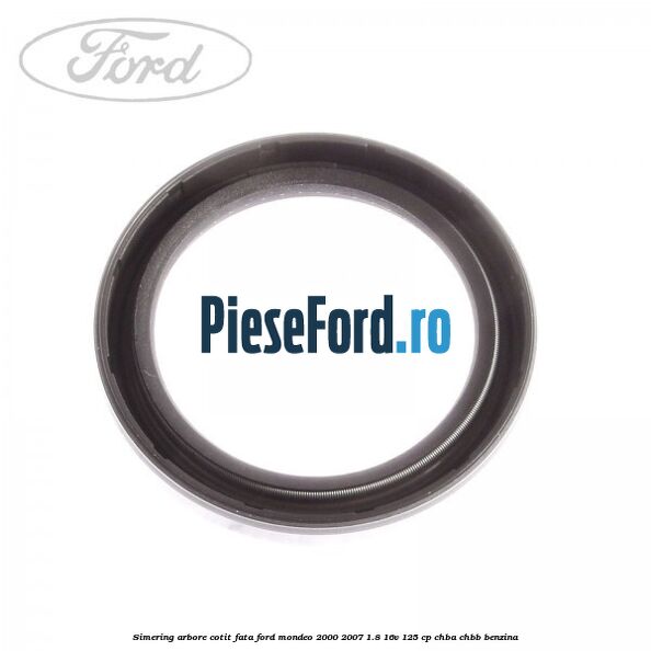 Simering arbore cotit fata Ford Mondeo 2000-2007 1.8 16V 125 cp CHBA, CHBB benzina