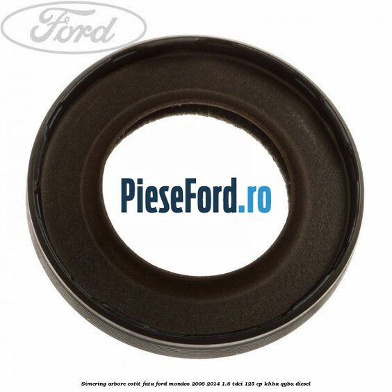 Simering arbore cotit fata Ford Mondeo 2008-2014 1.8 TDCi 125 cp KHBA, QYBA diesel