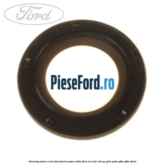 Simering arbore cotit fata Ford Mondeo 2008-2014 2.0 TDCi 140 cp QXBA, QXBB, UFBA, UFBB diesel