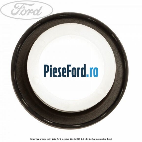 Simering arbore cotit fata Ford Mondeo 2014-2018 1.6 TDCi 115 cp NGCA, U3CA diesel