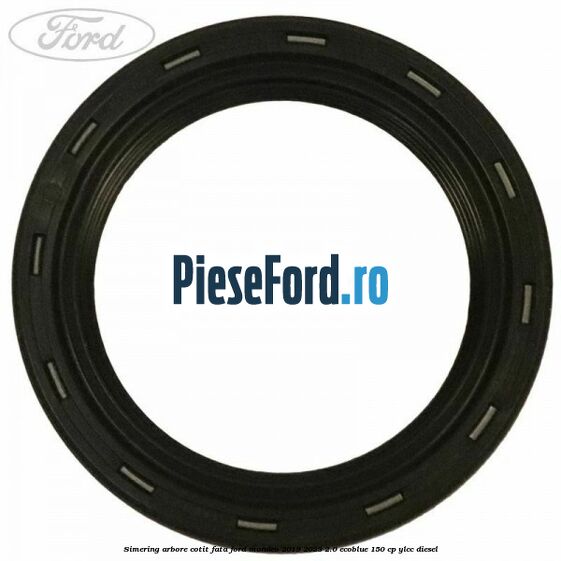Simering arbore cotit fata Ford Mondeo 2019-2023 2.0 EcoBlue 150 cp YLCC diesel