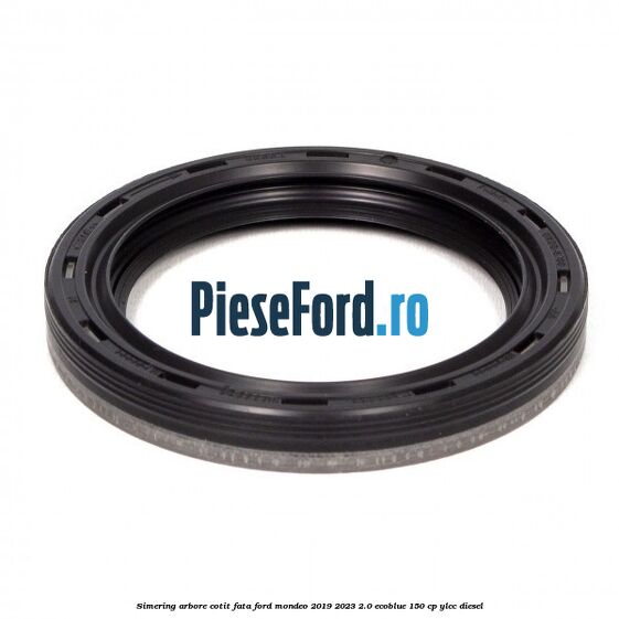 Simering arbore cotit fata Ford Mondeo 2019-2023 2.0 EcoBlue 150 cp YLCC diesel