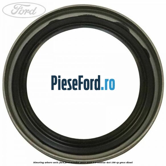 Simering arbore cotit fata Ford Mondeo 2019-2023 2.0 EcoBlue 4x4 190 cp YMCC diesel