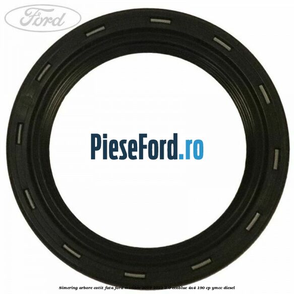 Simering arbore cotit fata Ford Mondeo 2019-2023 2.0 EcoBlue 4x4 190 cp YMCC diesel