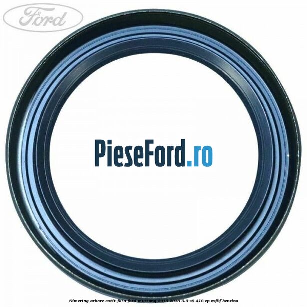 Simering arbore cotit fata Ford Mustang 2015-2018 5.0 V8 418 cp MF8F benzina