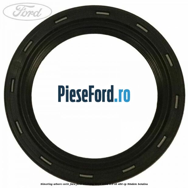 Simering arbore cotit fata Ford Mustang 2018-2022 5.0 V8 450 cp 50SDEM benzina