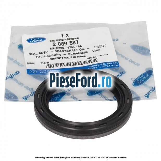 Simering arbore cotit fata Ford Mustang 2018-2022 5.0 V8 450 cp 50SDEM benzina