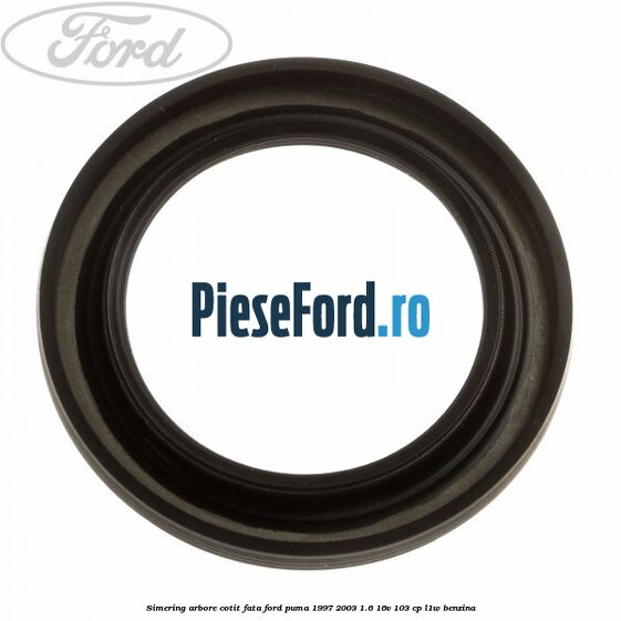 Simering arbore cotit fata Ford Puma 1997-2003 1.6 16V 103 cp L1W benzina