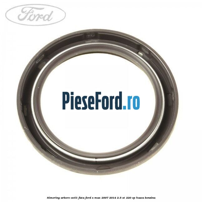 Simering arbore cotit fata Ford S-Max 2007-2014 2.5 ST 220 cp HUWA benzina