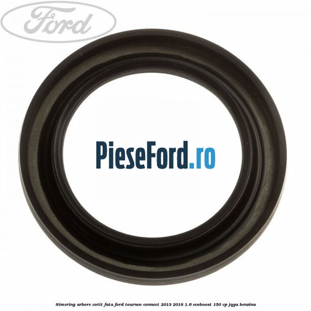 Simering arbore cotit fata Ford Tourneo Connect 2013-2018 1.6 EcoBoost 150 cp JQGA benzina