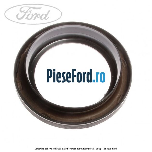 Simering arbore cotit fata Ford Transit 1994-2000 2.5 DI  76 cp 4HB, 4HC diesel