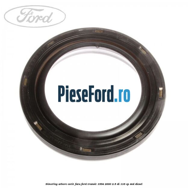 Simering arbore cotit fata Ford Transit 1994-2000 2.5 DI 116 cp Simering arbore cotit fata Ford Transit 1994-2000 2.5 DI 116 cp 4ED diesel