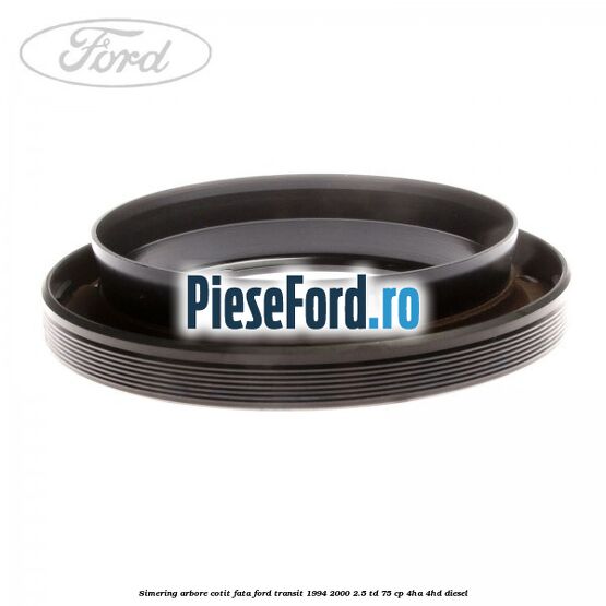 Simering arbore cotit fata Ford Transit 1994-2000 2.5 TD 75 cp 4HA, 4HD diesel