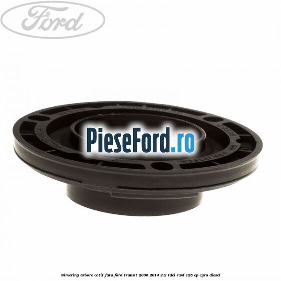 Simering arbore cotit fata Ford Transit 2006-2014 2.2 TDCi RWD 125 cp CYRA diesel