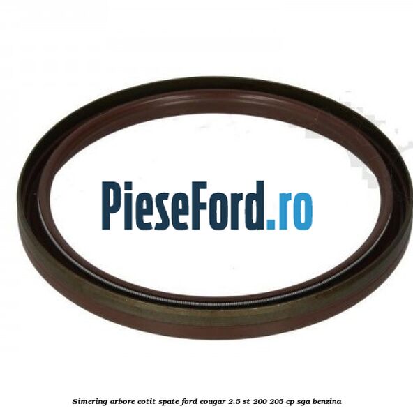 Simering arbore cotit spate Ford Cougar 2.5 ST 200 205 cp Simering arbore cotit spate Ford Cougar 2.5 ST 200 205 cp SGA benzina