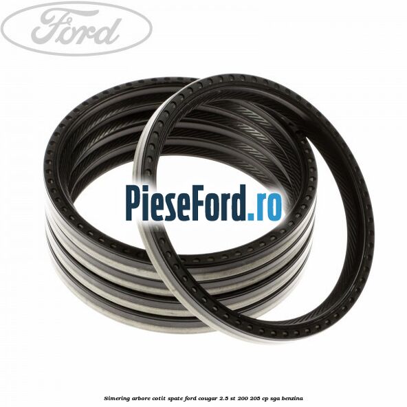 Simering arbore cotit spate Ford Cougar 2.5 ST 200 205 cp Simering arbore cotit spate Ford Cougar 2.5 ST 200 205 cp SGA benzina