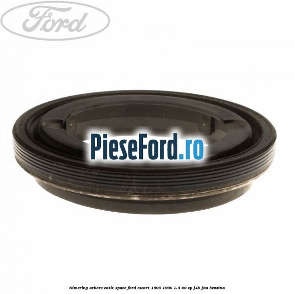 Simering arbore cotit spate Ford Escort 1995-1998 1.3 60 cp J4B, J6A benzina