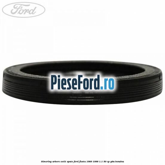 Simering arbore cotit spate Ford Fiesta 1989-1996 1.1 50 cp Simering arbore cotit spate Ford Fiesta 1989-1996 1.1 50 cp G6A benzina