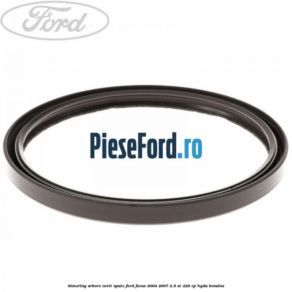 Simering arbore cotit spate Ford Focus 2004-2007 2.5 ST 225 cp Simering arbore cotit spate Ford Focus 2004-2007 2.5 ST 225 cp HYDA benzina