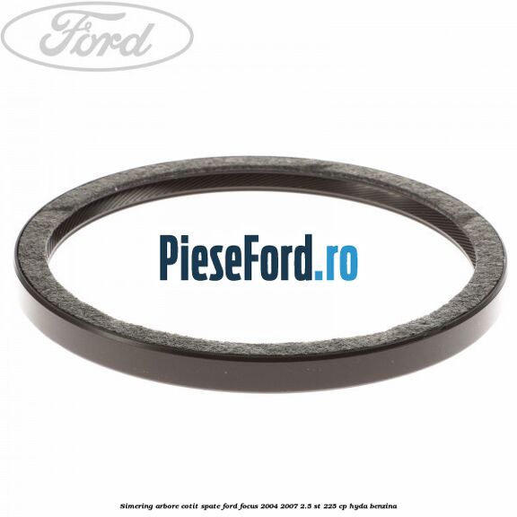 Simering arbore cotit spate Ford Focus 2004-2007 2.5 ST 225 cp Simering arbore cotit spate Ford Focus 2004-2007 2.5 ST 225 cp HYDA benzina