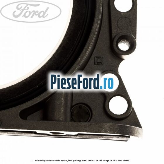 Simering arbore cotit spate Ford Galaxy 2000-2006 1.9 TDI 90 cp 1Z, AHU, ANU diesel