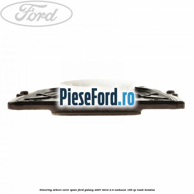 Simering arbore cotit spate Ford Galaxy 2007-2014 2.0 EcoBoost 199 cp TNWB benzina