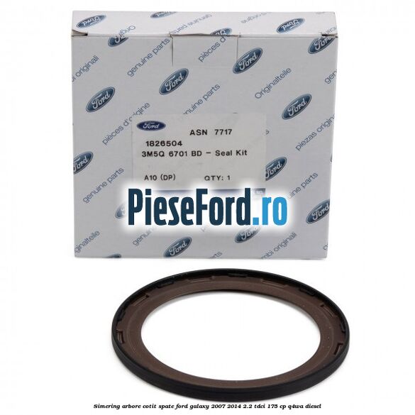 Simering arbore cotit spate Ford Galaxy 2007-2014 2.2 TDCi 175 cp Q4WA diesel