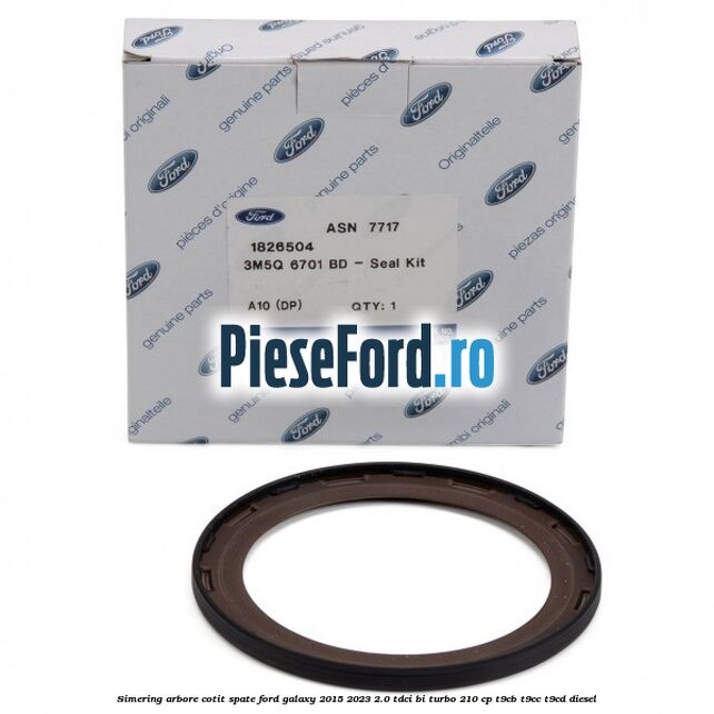 Simering arbore cotit spate Ford Galaxy 2015-2023 2.0 TDCi BI-Turbo 210 cp T9CB, T9CC, T9CD diesel