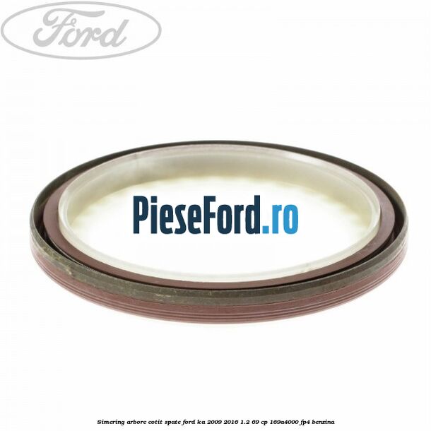 Simering arbore cotit spate Ford Ka 2009-2016 1.2 69 cp 169A4000, FP4 benzina