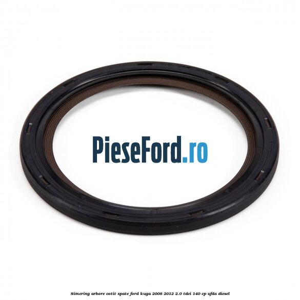 Simering arbore cotit spate Ford Kuga 2008-2012 2.0 TDCI 140 cp UFDA diesel