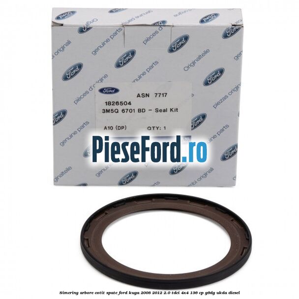 Simering arbore cotit spate Ford Kuga 2008-2012 2.0 TDCi 4x4 136 cp G6DG, UKDA diesel