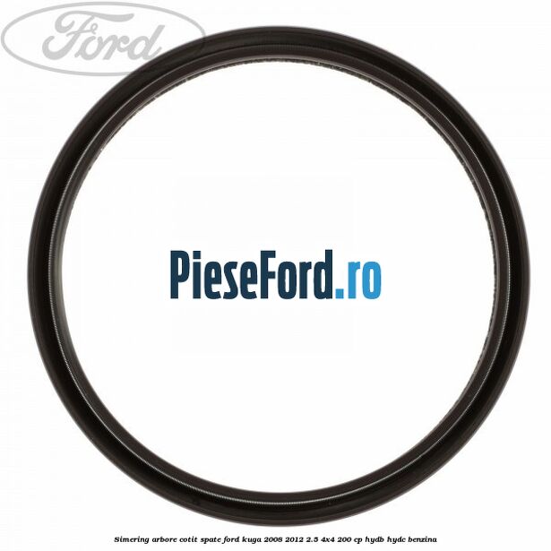 Simering arbore cotit spate Ford Kuga 2008-2012 2.5 4x4 200 cp HYDB, HYDC benzina