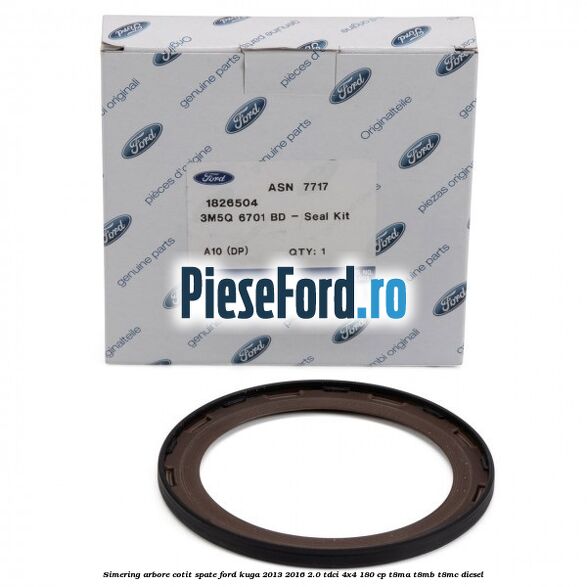 Simering arbore cotit spate Ford Kuga 2013-2016 2.0 TDCi 4x4 180 cp T8MA, T8MB, T8MC diesel