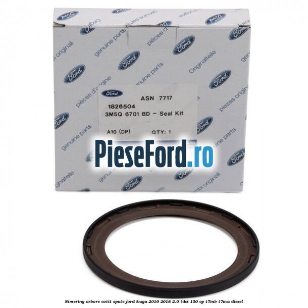 Simering arbore cotit spate Ford Kuga 2016-2018 2.0 TDCi 150 cp Simering arbore cotit spate Ford Kuga 2016-2018 2.0 TDCi 150 cp T7MB, T7MA diesel