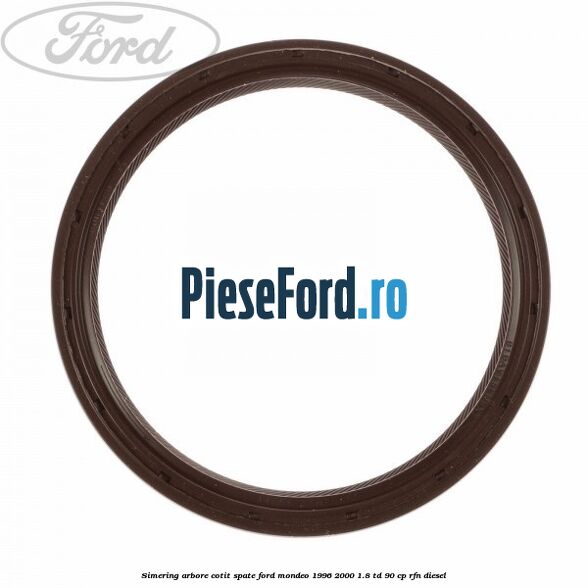 Simering arbore cotit spate Ford Mondeo 1996-2000 1.8 TD 90 cp RFN diesel