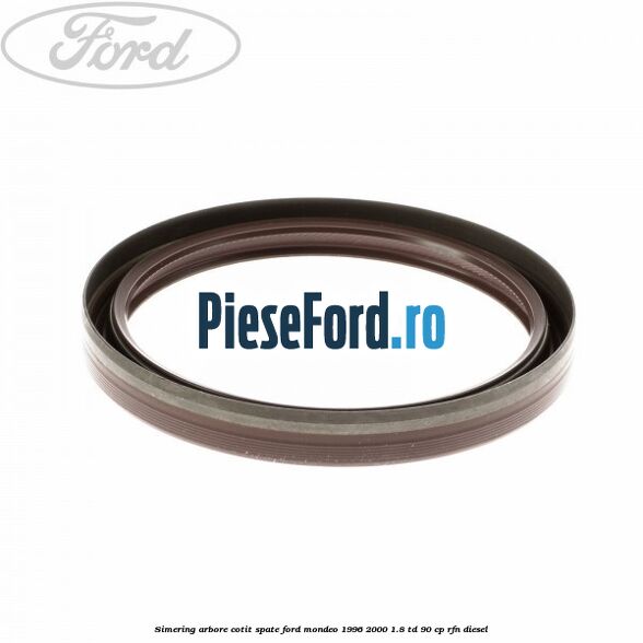 Simering arbore cotit spate Ford Mondeo 1996-2000 1.8 TD 90 cp RFN diesel