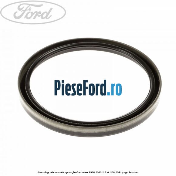 Simering arbore cotit spate Ford Mondeo 1996-2000 2.5 ST 200 205 cp Simering arbore cotit spate Ford Mondeo 1996-2000 2.5 ST 200 205 cp SGA benzina