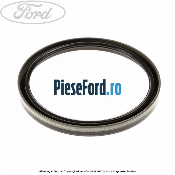Simering arbore cotit spate Ford Mondeo 2000-2007 ST220 226 cp MEBA benzina