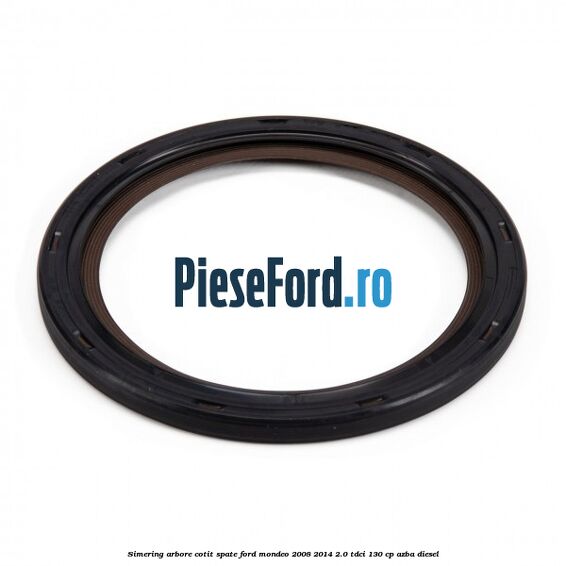 Simering arbore cotit spate Ford Mondeo 2008-2014 2.0 TDCi 130 cp Simering arbore cotit spate Ford Mondeo 2008-2014 2.0 TDCi 130 cp AZBA diesel