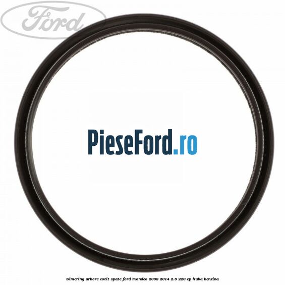 Simering arbore cotit spate Ford Mondeo 2008-2014 2.5 220 cp Simering arbore cotit spate Ford Mondeo 2008-2014 2.5 220 cp HUBA benzina