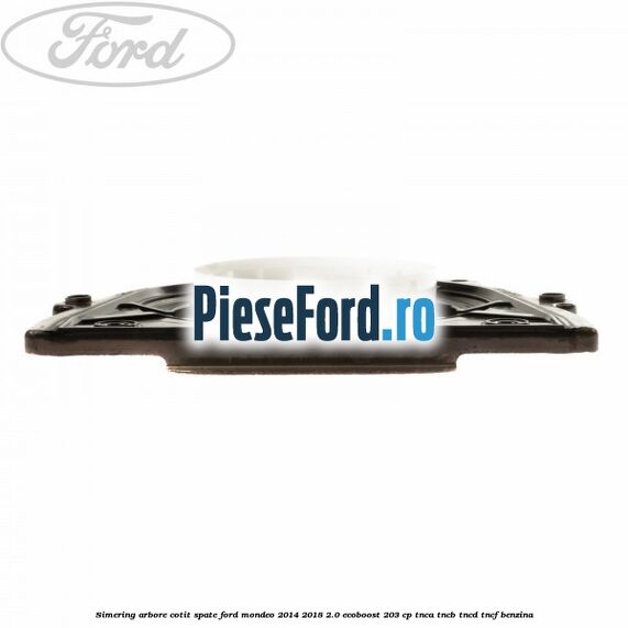Simering arbore cotit spate Ford Mondeo 2014-2018 2.0 EcoBoost 203 cp Simering arbore cotit spate Ford Mondeo 2014-2018 2.0 EcoBoost 203 cp TNCA, TNCB, TNCD, TNCF benzina