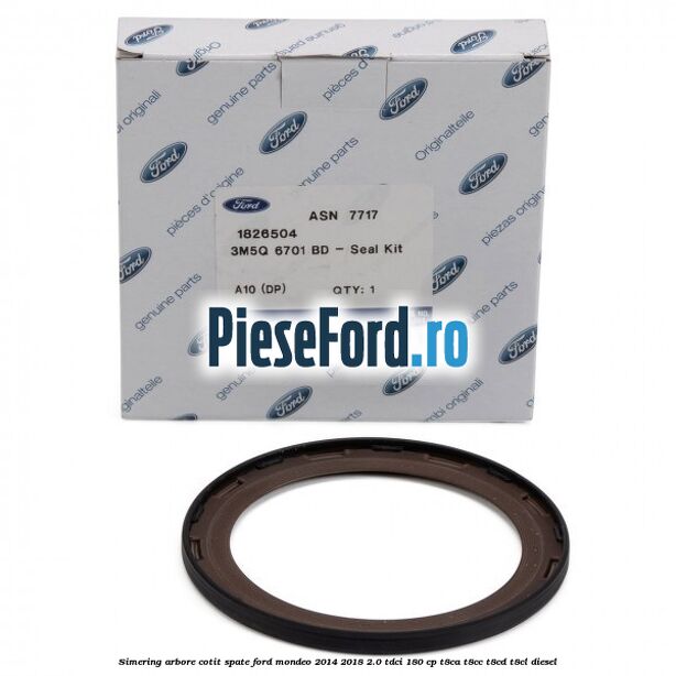 Simering arbore cotit spate Ford Mondeo 2014-2018 2.0 TDCi 180 cp T8CA, T8CC, T8CD, T8CL diesel