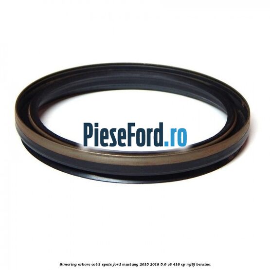Simering arbore cotit spate Ford Mustang 2015-2018 5.0 V8 418 cp MF8F benzina