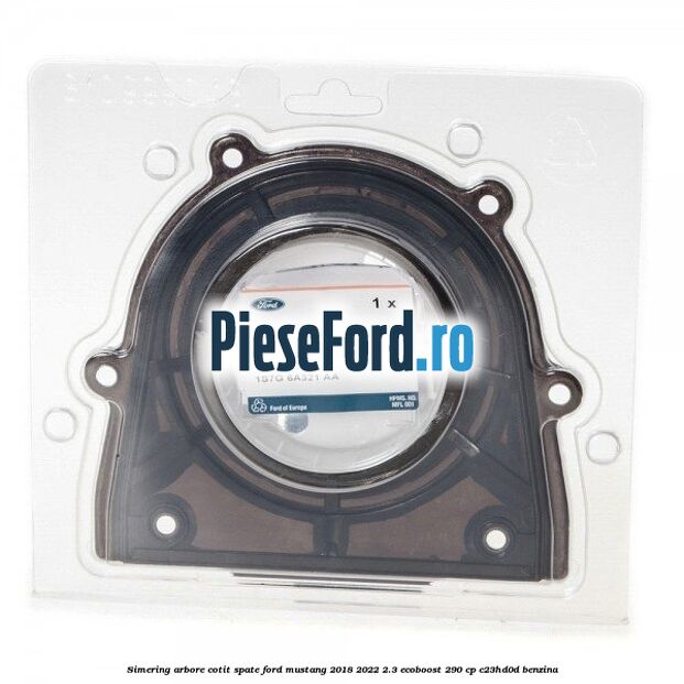 Simering arbore cotit spate Ford Mustang 2018-2022 2.3 EcoBoost 290 cp C23HD0D benzina
